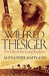 Wilfred Thesiger: The Life of the Great Explorer
