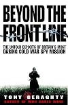 Beyond the Front Line: The Untold Exploits of Britain's Most Daring Cold War Spy Mission