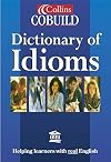 Collins Cobuild Dictionary of Idioms: Helping learners with real English