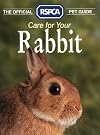 Care for Your Rabbit (The Official RSPCA Pet Guides)