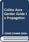 Propagation (Collins Aura Garden Handbooks)