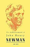 The Achievement of John Henry Newman