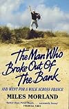 The Man Who Broke Out of the Bank and Went for a Walk Across France