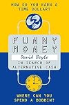 Funny Money: In Search of Alternative Cash
