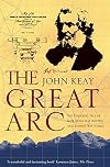 The Great Arc: The Dramatic Tale of How India Was Mapped and Everest Was Named