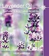 Lavender Oil: The New Guide to Nature's Most Versatile Remedy