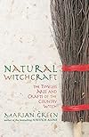 Natural Witchcraft: The Timeless Arts and Crafts of the Country Witch (Natural Way) - Marian Green