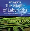 The Magic of Labyrinths: Following your Path, Finding Your Center