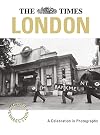 The Times Picture Collection LONDON: A Celebration in Photographs