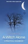 A Witch Alone: Thirteen Moons to Master Natural Magic