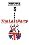 The Last Party: Britpop, Blair and the Demise of English Rock