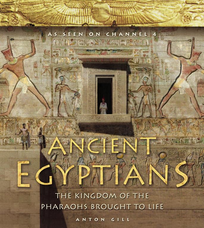 Ancient Egyptians: The Kingdom of the Pharaohs Brought to Life book cover