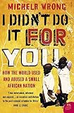 I Didnt Do It For You How The World Used And Abused A Small African Nation