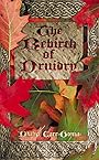 The Rebirth of Druidry: Ancient Earth Wisdom for Today - Philip Carr-Gomm