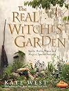 The Real Witches' Garden: Spells,Herbs, Plants and Magical Spaces Outdoors