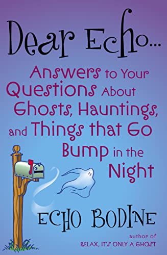 Dear Echo: Answers to Your Questions about Ghosts, Hauntings, and Things That Go Bump in the Night book cover