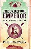 The Barefoot Emperor An Ethiopian Tragedy