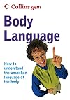 Body Language: How to Understand the Unspoken Language of Your Body (Collins Gem)