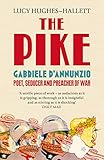 The Pike Gabriele Dannunzio Poet Seducer And Preacher Of War