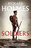Soldiers: Army Lives and Loyalties from Redcoats to Dusty Warriors