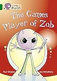The Games Player of Zob: A funny science-fiction story from Paul Shipton. (Collins Big Cat) The Games Player of Zob: A funny science-fiction story from Paul Shipton. (Collins Big Cat)