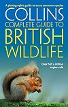 Collins Complete Guide to British Wildlife: A Photographic Guide to Every Common Species (Collins Complete Photo Guides)