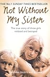 Not Without My Sister The True Story Of Three Girls Violated And Betrayed