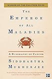 The Emperor Of All Maladies A Biography Of Cancer