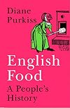 English Food: A Social History of England Told Through the Food on Its Tables
