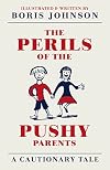 The Perils of the Pushy Parents: A Cautionary Tale