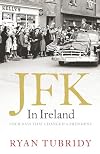 JFK in Ireland: Four Days that Changed a President