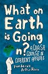 What on Earth is Going On?: A Crash Course in Current Affairs