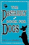 The Dastardly Book for Dogs. Rex and Sparky, with the Assistance of [I.E. Written By] Joe Garden ... [Et Al.]
