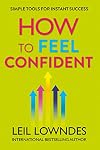 How to Feel Confident: Simple Tools for Instant Confidence