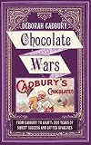 Chocolate Wars: From Cadbury to Kraft - 200 Years of Sweet Success and Bitter Rivalry