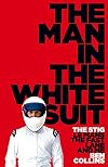 The Man in the White Suit: The Stig, Le Mans, the Fast Lane and Me