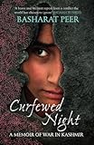 Curfewed Night: A Frontline Memoir of Life, Love and War in Kashmir
