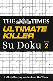 The Times Ultimate Killer Su Doku Book 2 120 Of The Deadliest Su Doku Puzzles