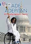 Ade Adepitan: A Paralympian’s Story: Band 16/Sapphire (Collins Big Cat)