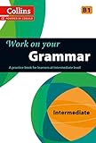 Work On Your Grammar A Practice Book For Learners At Intermediate Level