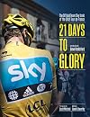 21 Days to Glory: The Official Team Sky Book of the 2012 Tour de France