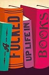 A Fucked Up Life in Books