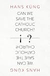 Can We Save the Catholic Church?