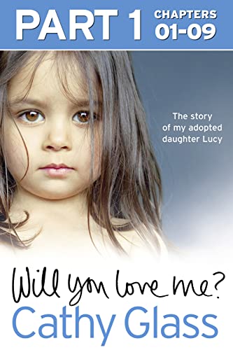 Cover of Will You Love Me? Pt. 1 of 3, Chapters 1-9 : The Story of My Adopted Daughter Lucy