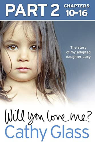 Cover of Will You Love Me? Pt. 2 of 3, Chapters 10-16 : The Story of My Adopted Daughter Lucy