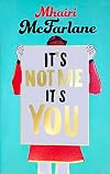 It’s Not Me, It’s You