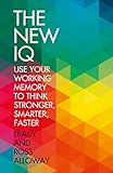 The new IQ The new IQ : use your working memory to think stronger, smarter, faster