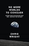 No More Worlds to Conquer: Sixteen People Who Defined Their Time - And What They Did Next