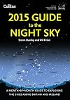 2015 Guide to the Night Sky: A Month-by-Month Guide to Exploring the Skies Above Britain and Ireland