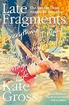 Late Fragments: Everything I Want to Tell You (About This Magnificent Life)